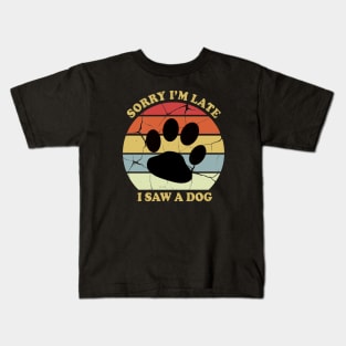 Awesome Sorry Im Late I Saw A Dog Kids T-Shirt